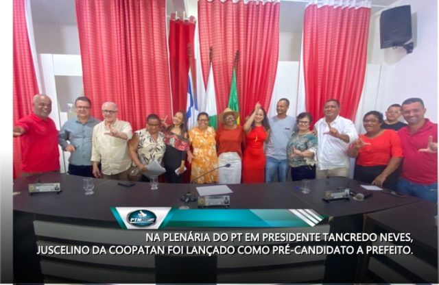 NA PLENÁRIA DO PT EM PRESIDENTE TANCREDO NEVES, JUSCELINO DA COOPATAN FOI LANÇADO COMO PRÉ-CANDIDATO A PREFEITO.